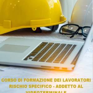 CORSO DI FORMAZIONE DEI LAVORATORI RISCHIO SPECIFICO - ADDETTO AL VIDEOTERMINALE