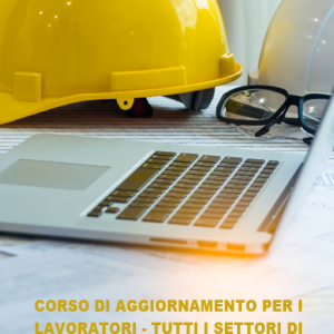 CORSO AGGIORNAMENTO LAVORATORI-TUTTI I SETTORI DI RISCHIO aggiornamento nuove normative migliori pratiche di sicurezza per ogni settore di rischio